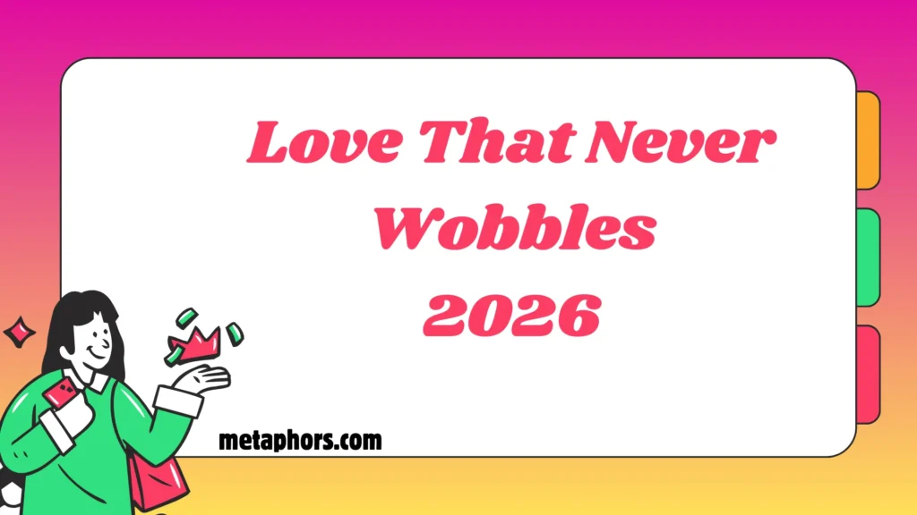 Love That Never Wobbles