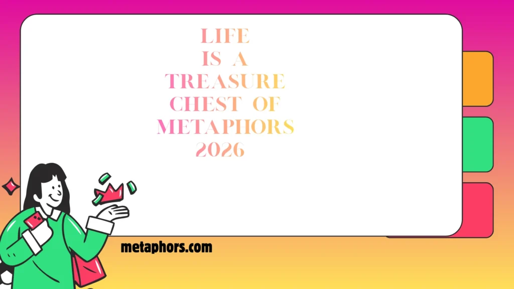 Life Is a Treasure Chest of Metaphors!2026