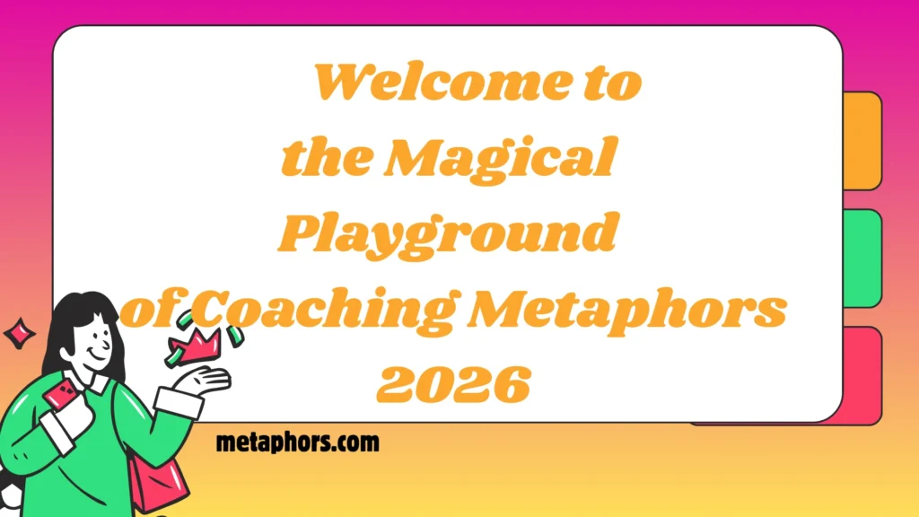 Welcome to the Magical Playground of Coaching Metaphors! 2026