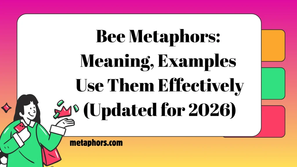 Bee Metaphors: Meaning, Examples Use Them Effectively (Updated for 2026)