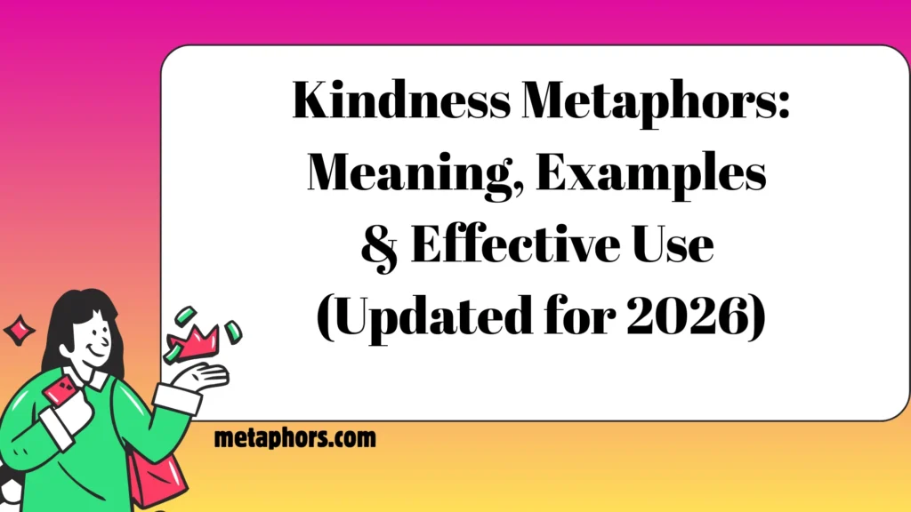 Kindness Metaphors: (Updated for 2026)