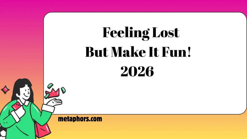 Feeling Lost… But Make It Fun!2026