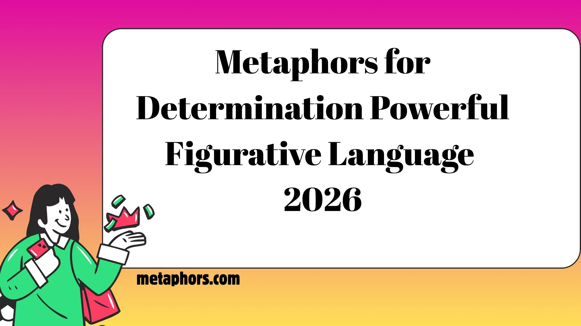 Metaphors for Determination 2026