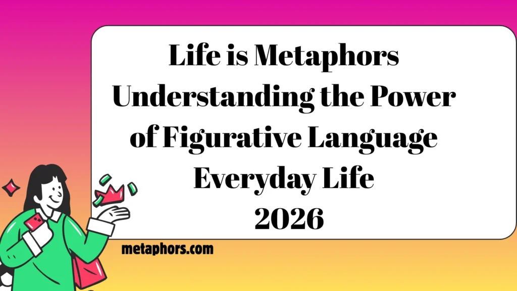 Life is Metaphors2026