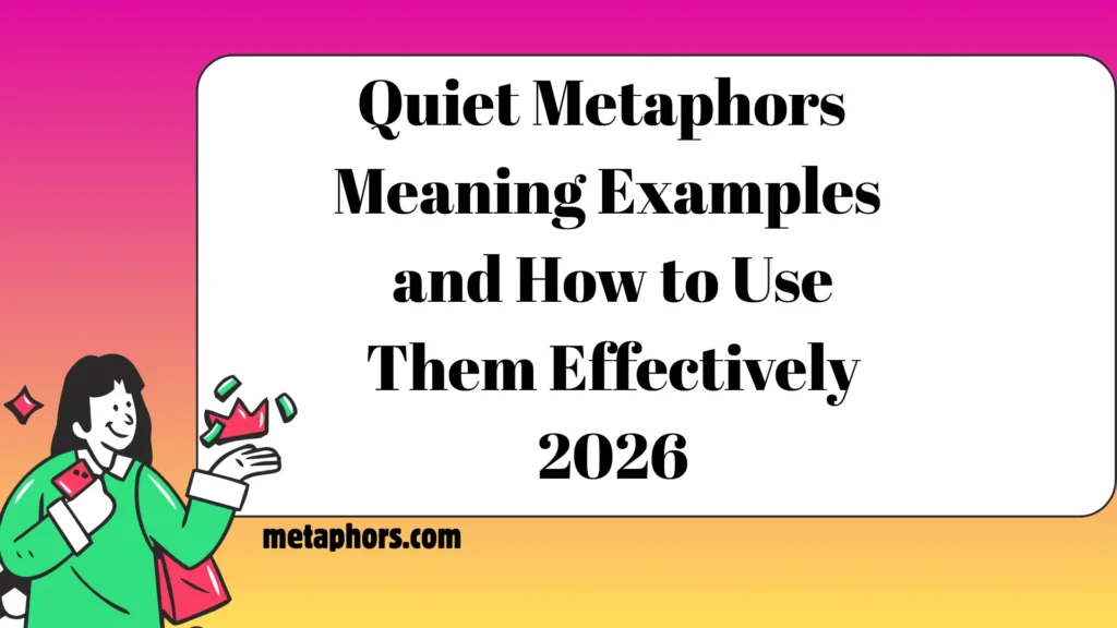 Quiet Metaphors Meaning Examples and How to Use Them Effectively  2026
