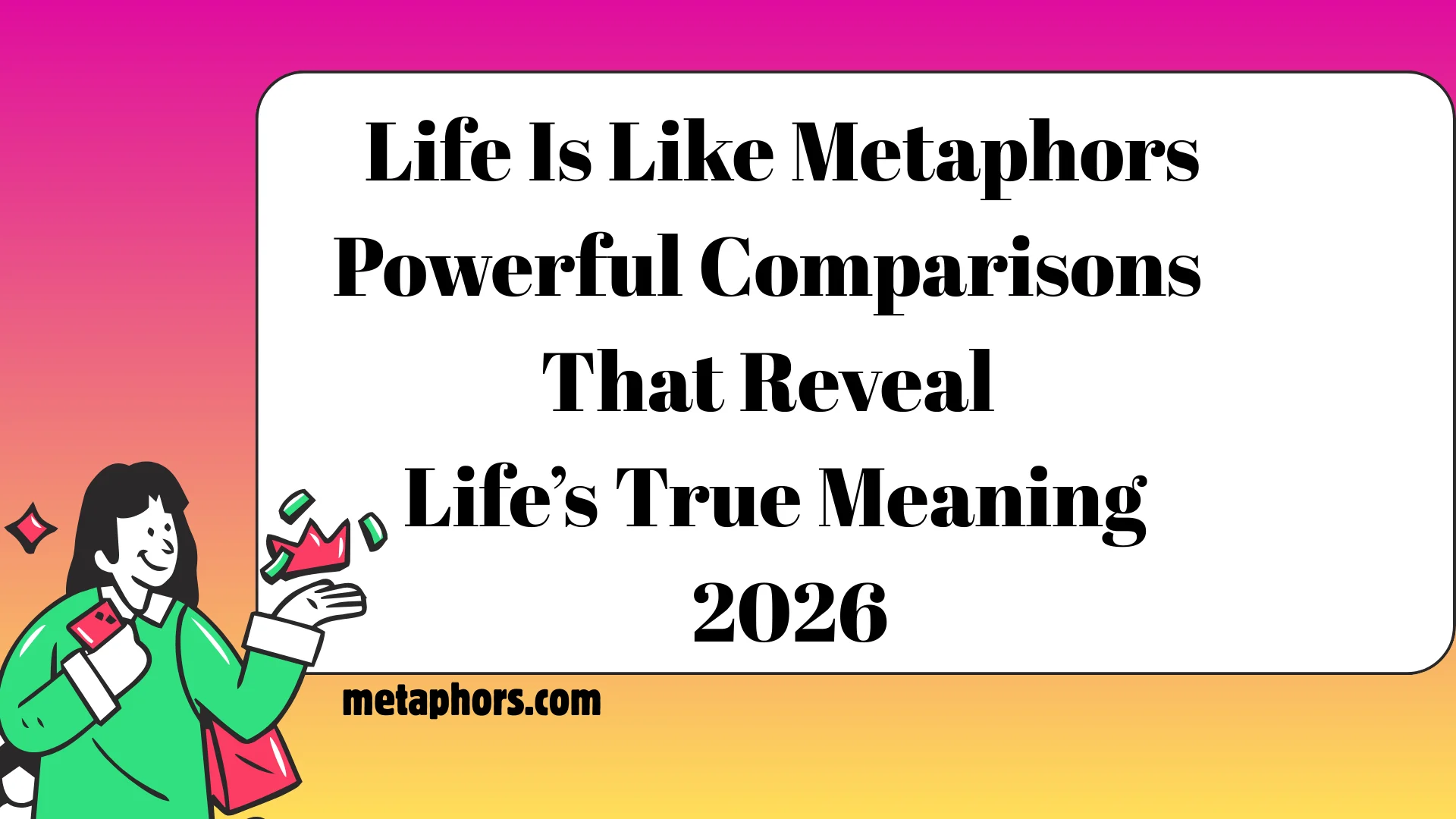Life Is Like Metaphors2026