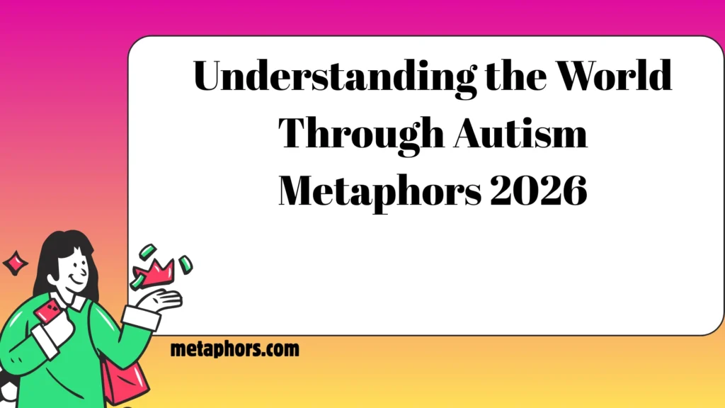 Understanding the World Through Autism Metaphors 2026
