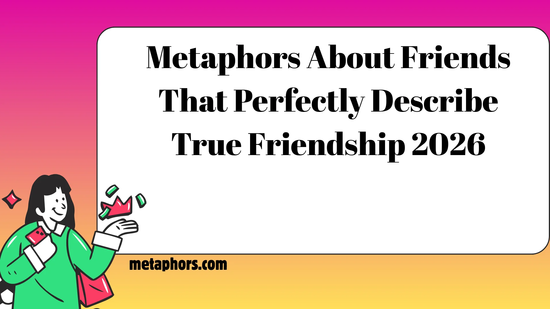 Metaphors About Friends That Perfectly Describe True Friendship 2026