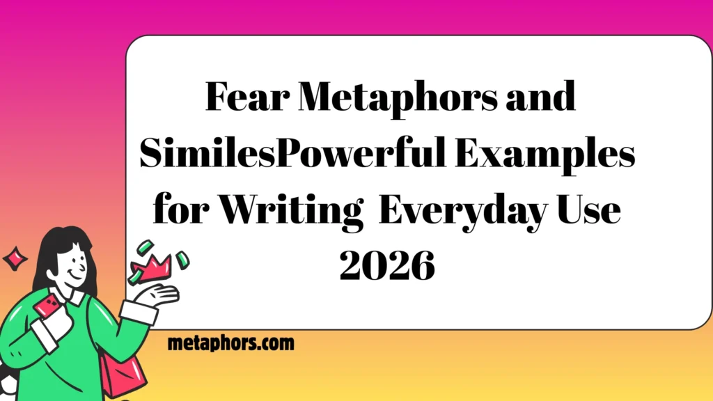 Fear Metaphors and Similes-Powerful Examples for Writing Everyday Use 2026