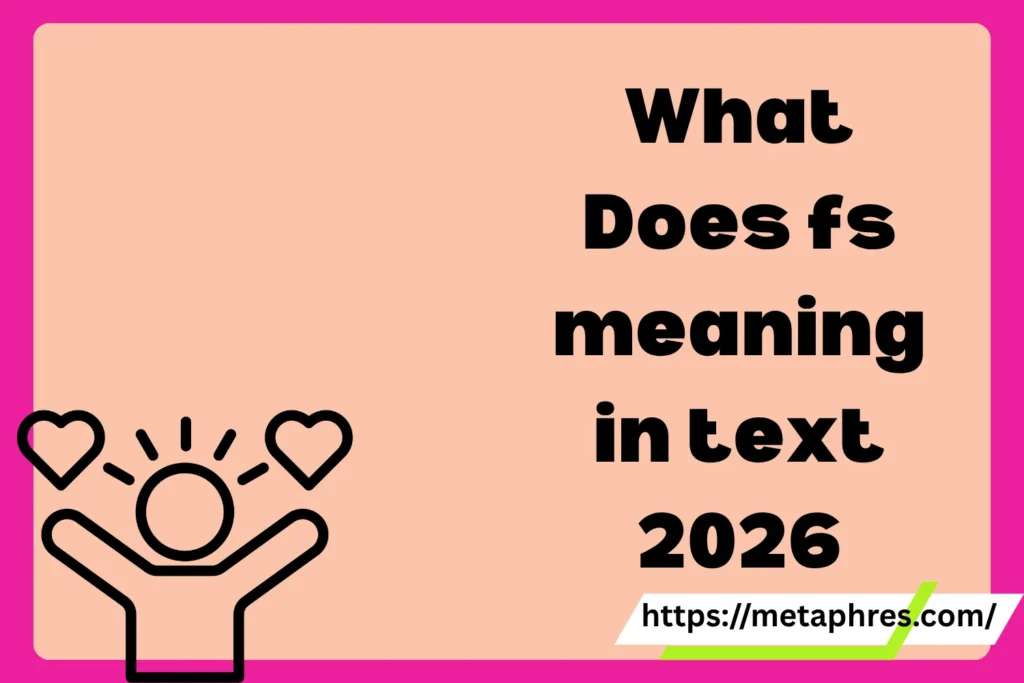 What Does fs meaning in text Mean in Text? Real Meaning, Examples & Social Media Use2026