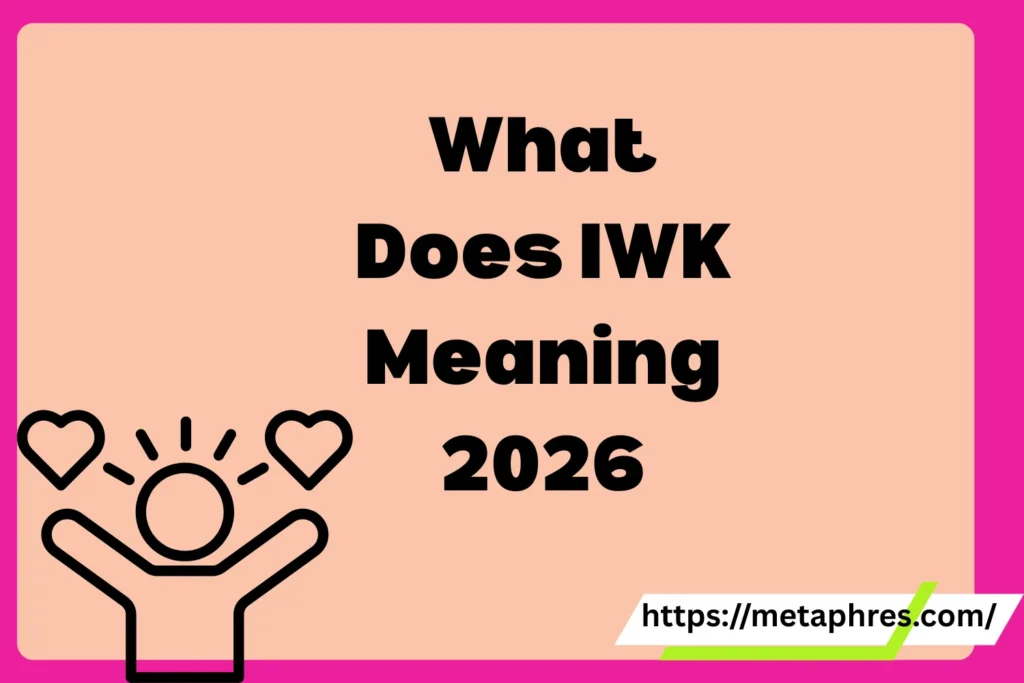 What Does IWK Meaning in Text? Real Meaning, Examples & Social Media Use2026