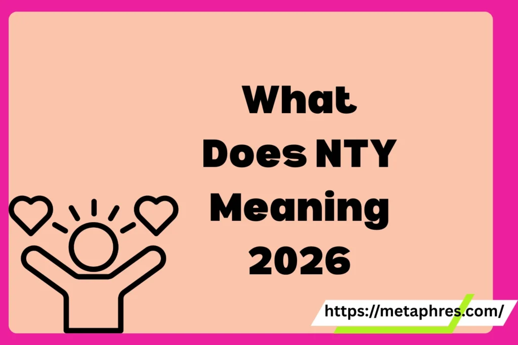 What Does NTY Meaning in Text? Real Meaning, Examples & Social Media Use2026